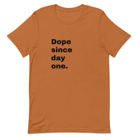 DOPE SINCE DAY ONE TEE
